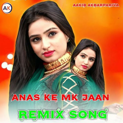 ANAS KE MK JAAN (Remix Song) Aakib Akbarpuriya MP3 Download