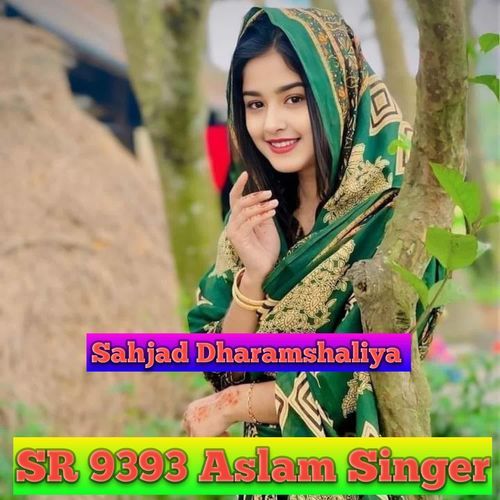 SR 9393 Aslam Singer Sahjad Dharamshaliya MP3 Download