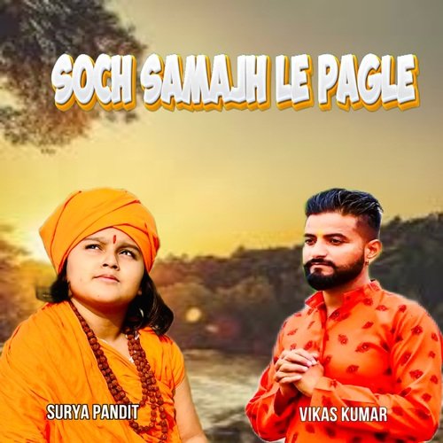 Soch Samajh Le Pagle Surya Pandit MP3 Download