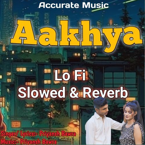 Aakhya (Lofi & Slow Reverb) Priyansh Bawra MP3 Download