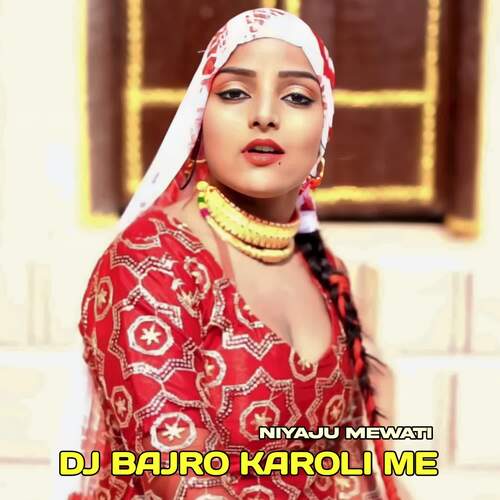 DJ Bajro Karoli Me Niyaju Mewati MP3 Download