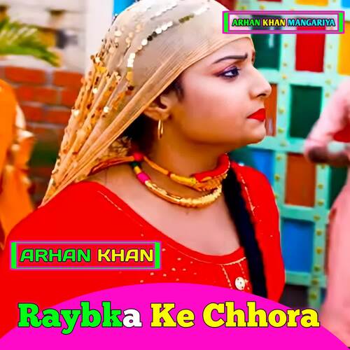 Raybka Ke Chhora Arhan Khan MP3 Download