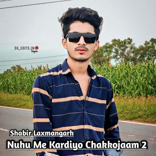 Nuhu Me Kardiyo Chakkojaam 2 Shabir Laxmangarh MP3 Download