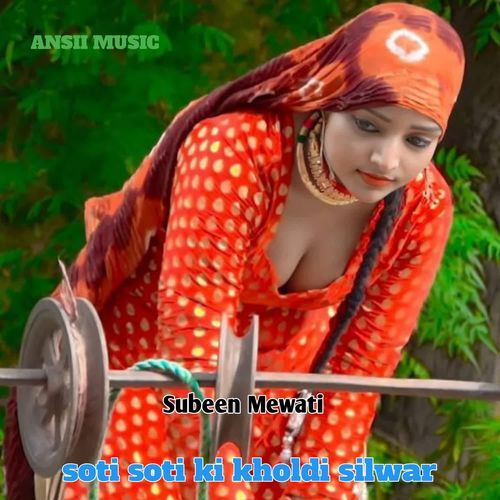 SOTI SOTI KI KHOLDI SILWAR Subeen Mewati MP3 Download