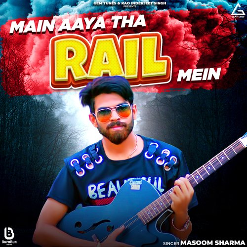 Main Aaya Tha Rail Mein Masoom Sharma MP3 Download