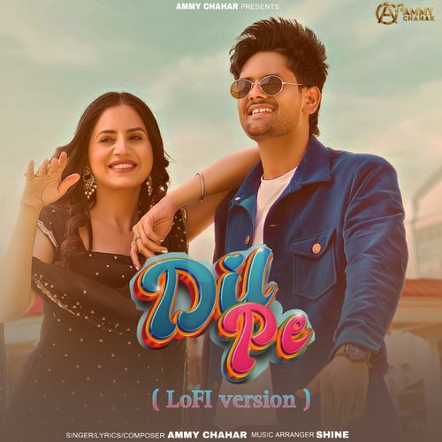 Dil Pe (Lo Fi) Ammy Chahar MP3 Download