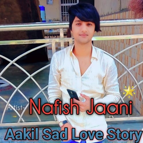 Aakil Sad Love Story (Mewati) Nafish jaani MP3 Download