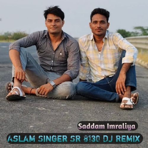Aslam Singer SR 8130 DJ (Remix) Saddam Imraliya MP3 Download