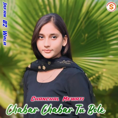 Chabar Chabar Tu Bole Chanchal Mewati MP3 Download