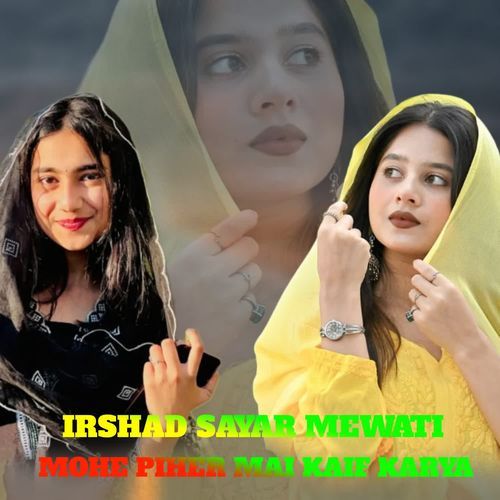 MOHE PIHER MAI KAIF KARYA Irshad Sayar Mewati MP3 Download