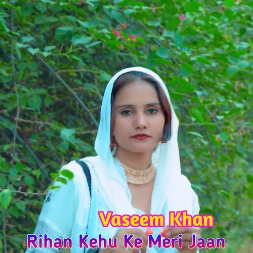 Rihan Kehu Ke Meri Jaan Vaseem Khan MP3 Download
