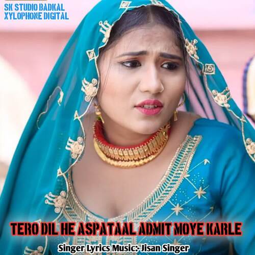 Tero Dil He Aspataal Admit Moye Karle Jisan Singer MP3 Download