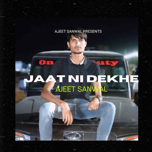 Jaat Ni Dekhe AJEET SANWAL MP3 Download