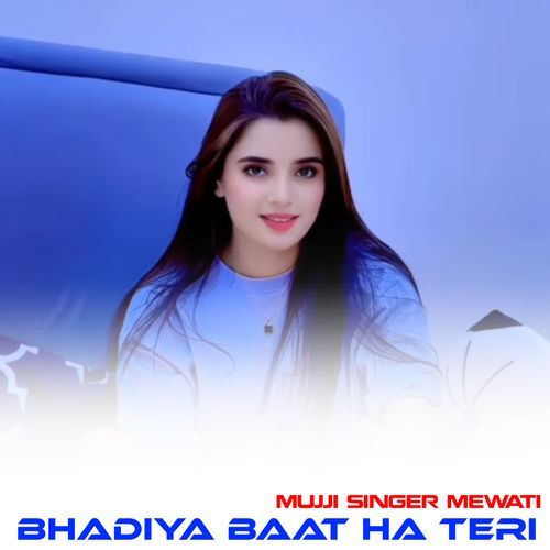 BHADIYA BAAT HA TERI MUJJI SINGER MEWATI MP3 Download