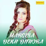 Margeya Dekh Dithora - Ritu Kaushik Song Download