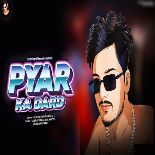 Pyar Ka Dard Akshay Khanda Kheri MP3 Download