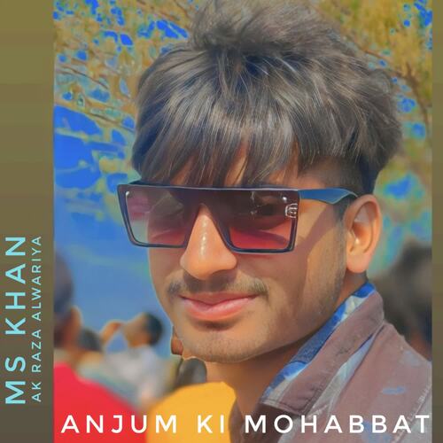 ANJUM KI MOHABBAT MS Khan MP3 Download