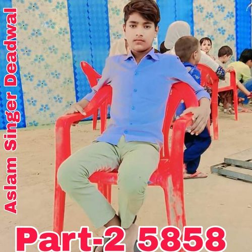Part 2 5858 Aslam Singer Deadwal MP3 Download