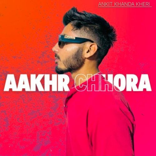 AAKHR CHHORA Ankit Khanda Kheri MP3 Download