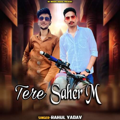 Tere Saher Me Rahul Yadav MP3 Download