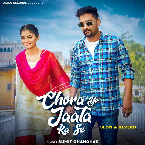 Chora Yo Jaata Ka Se (Slow + Reverb) Sumit Ghanghas MP3 Download
