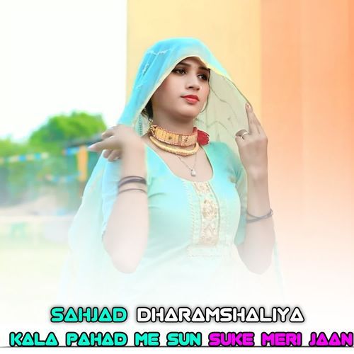 KALA PAHAD ME SUN SUKE MERI JAAN Sahjad Dharamshaliya MP3 Download