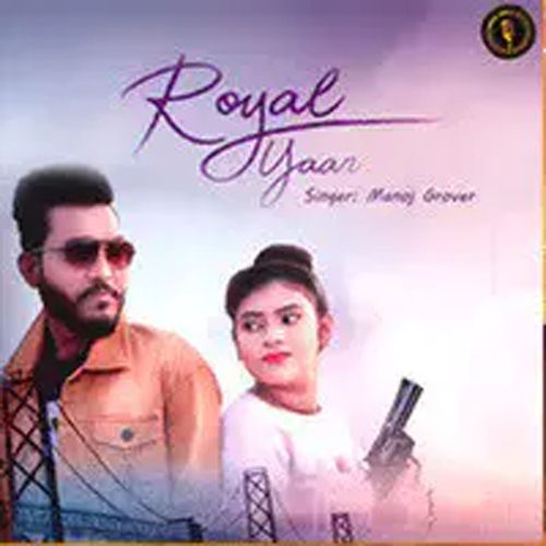 Royal Yaar Manoj Grover MP3 Download
