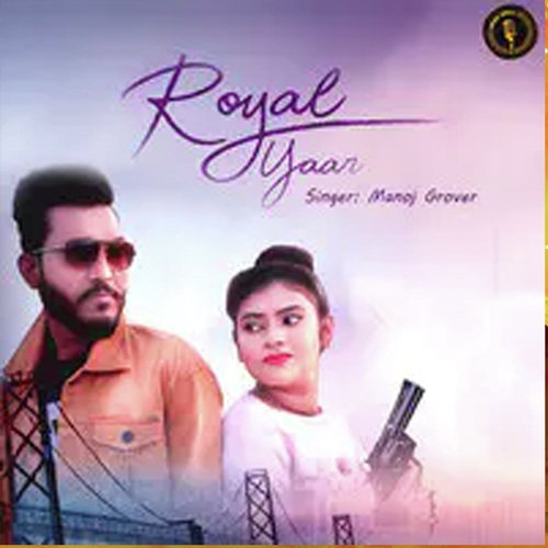 Royal Yaar Manoj Grover MP3 Download