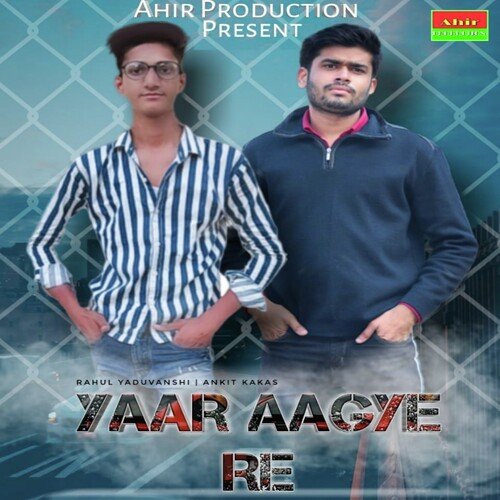 Yaar Aagye Re Rahul Yaduvanshi MP3 Download