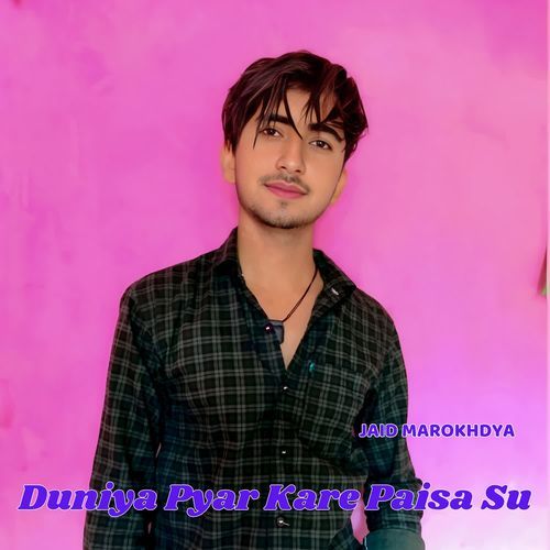 Duniya Pyar Kare Paisa Su Jaid Marokhdya MP3 Download