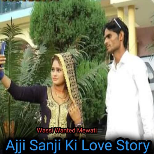 Ajji Sanji Ki Love Story Wassi Wanted Mewati MP3 Download