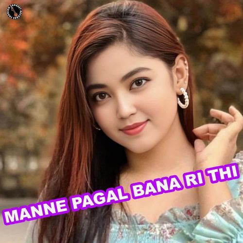 Manne Pagal Bana Ri Thi Kishan Dagar MP3 Download