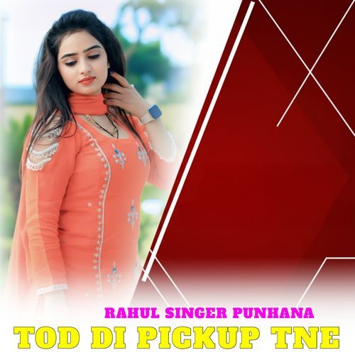 TOD DI PICKUP TNE RAHUL SINGER PUNHANA MP3 Download