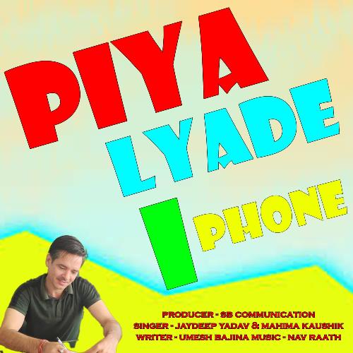 Piya Lyade I Phone Jaydeep Yadav MP3 Download