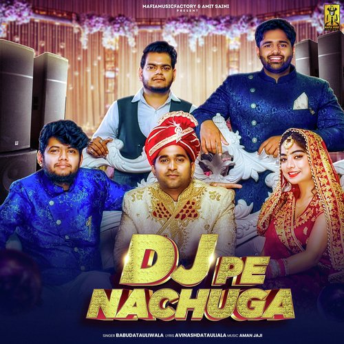 DJ Pe Nachuga (feat. Amit Saini,Adarsh Yadav) Babu Datauli Wala MP3 Download