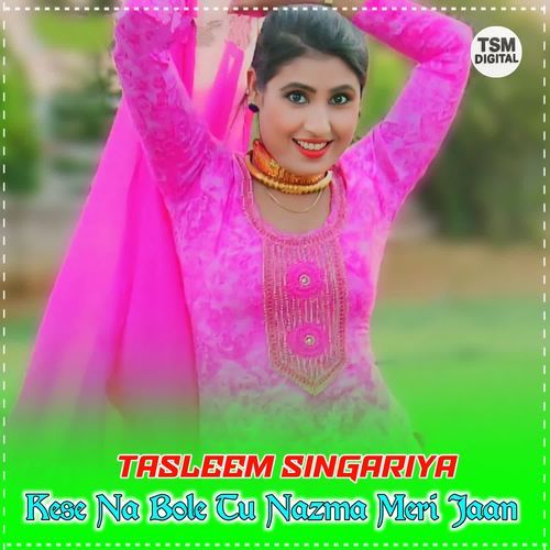 Kese Na Bole Tu Nazma Meri Jaan Tasleem Singariya MP3 Download