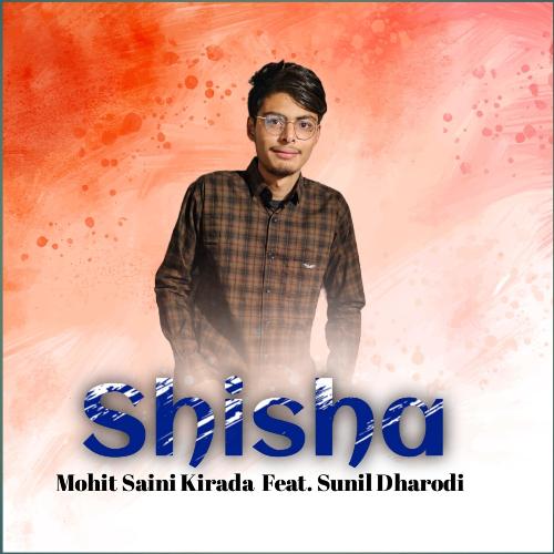 Shisha (Feat. Sunil Dharodi) Mohit Saini Kirada MP3 Download