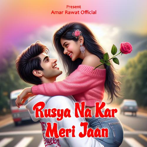 RUSYA NA KAR MERI JAAN Amar Rawat MP3 Download