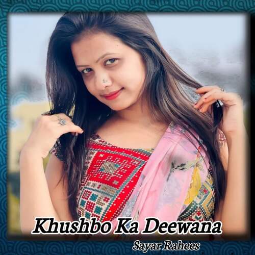 Khushbo Ka Deewana Sayar Rahees MP3 Download