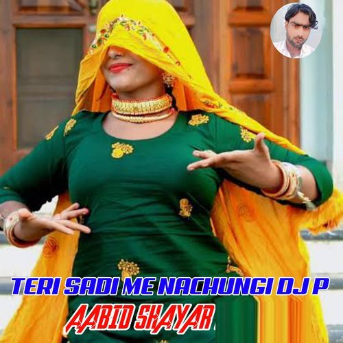 Teri Sadi Me Nachungi Dj P Aabid Shayar MP3 Download