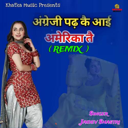 Angreji Padhke Aayi America Te (Remix) Jaidev Shastri MP3 Download