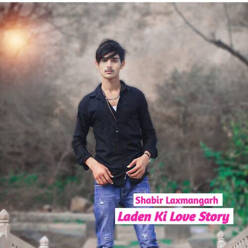 Laden Ki Love Story Shabir Laxmangarh MP3 Download