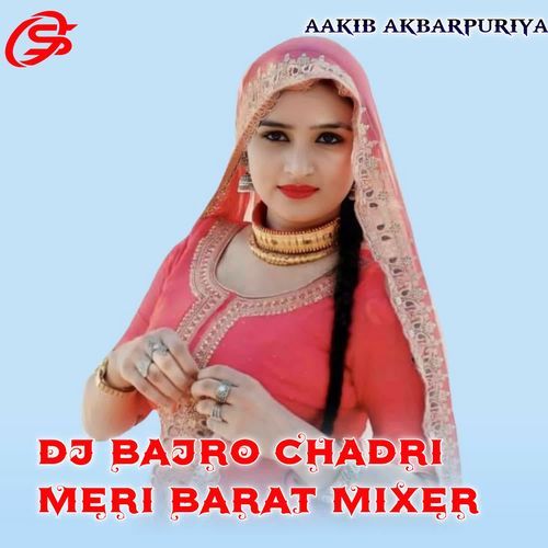 DJ BAJRO CHADRI MERI BARAT MIXER Aakib Akbarpuriya MP3 Download