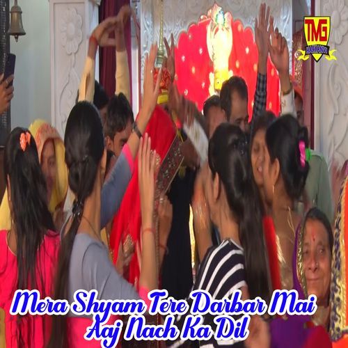 Mera Shyam Tere Darbar Mai Aaj Nach Ka Dil Sonu Kohli MP3 Download