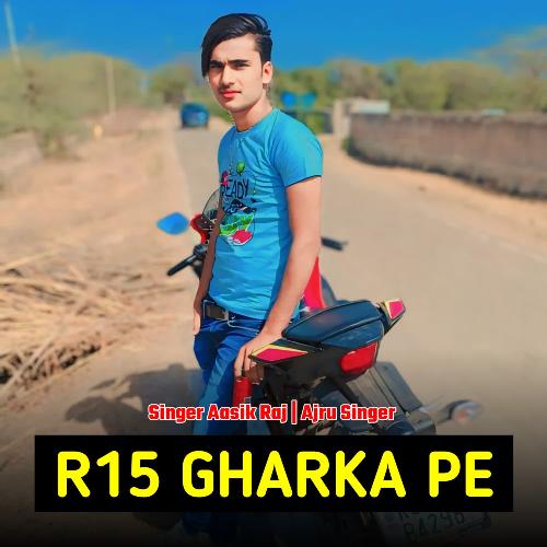 R15 Gharka Pe Ajru Singer MP3 Download