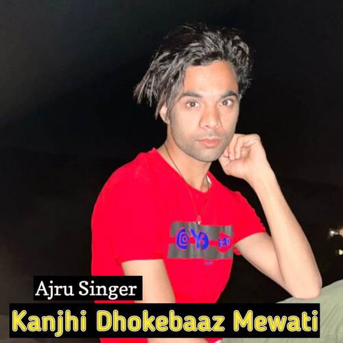 Kanjhi Dhokebaaz Mewati Ajru Singer MP3 Download