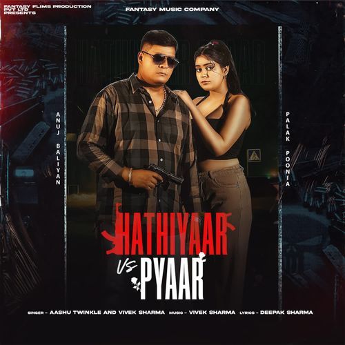 Hathiyaar vs Pyaar AASHU TWINKLE MP3 Download