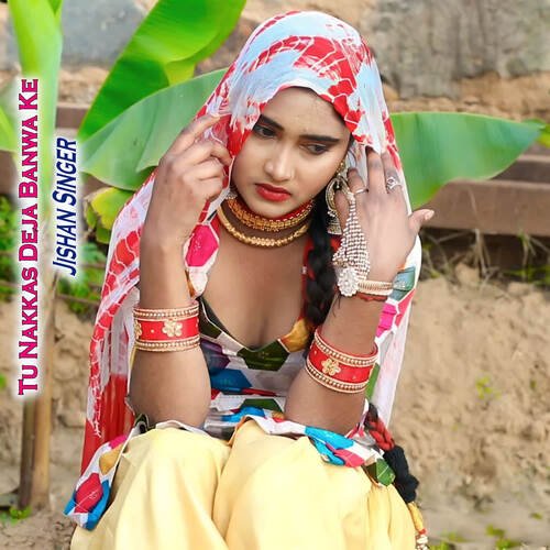 Tu Nakkas Deja Banwa Ke Jishan Singer MP3 Download