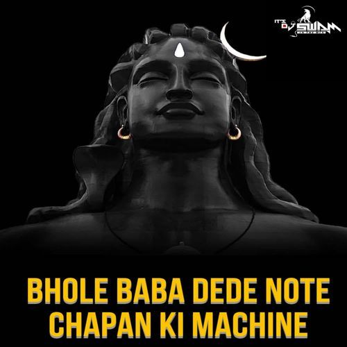 Bhole Baba Dede Note Chapan Ki Machine (Remix) Dj Swam MP3 Download
