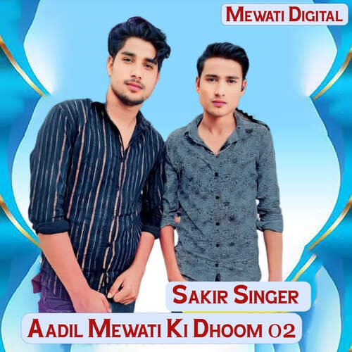 Aadil Mewati Ki Dhoom 02 Sakir Singer MP3 Download
